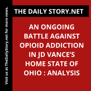 An Ongoing Battle Against Opioid Addiction in JD Vance’s Home State of Ohio : Analysis