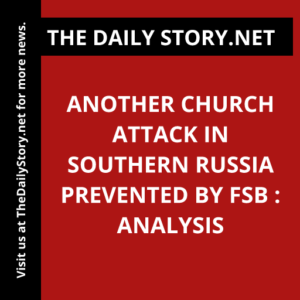 Another church attack in southern Russia prevented by FSB : Analysis