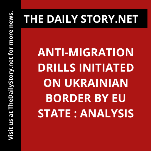 Anti-Migration Drills Initiated on Ukrainian Border by EU State : Analysis