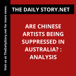Are Chinese Artists Being Suppressed in Australia? : Analysis