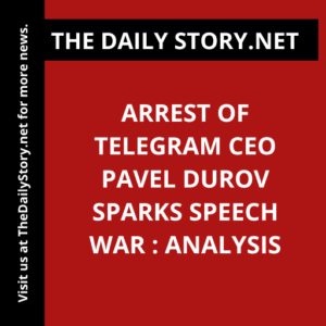 Arrest of Telegram CEO Pavel Durov Sparks Speech War : Analysis