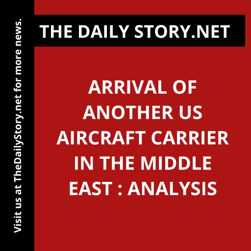 Arrival of Another US Aircraft Carrier in the Middle East : Analysis