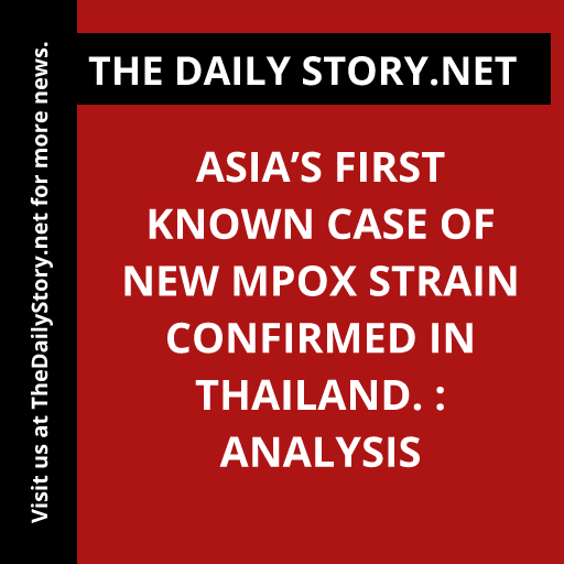 Asia’s First Known Case of New Mpox Strain Confirmed in Thailand. : Analysis