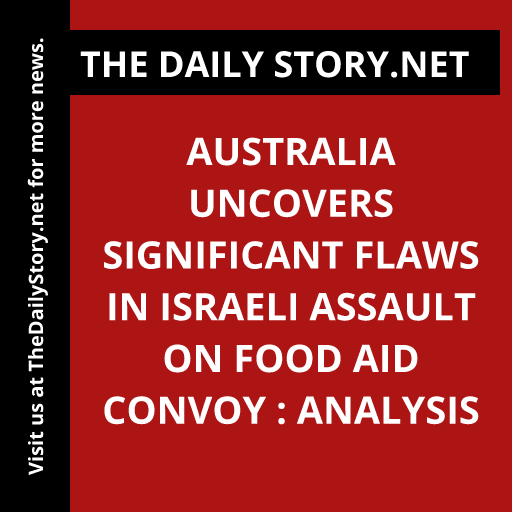 Australia uncovers significant flaws in Israeli assault on food aid convoy : Analysis