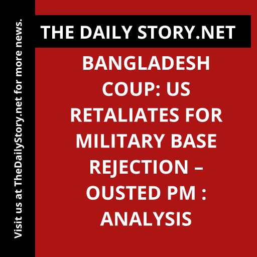 Bangladesh Coup: US Retaliates for Military Base Rejection – Ousted PM : Analysis