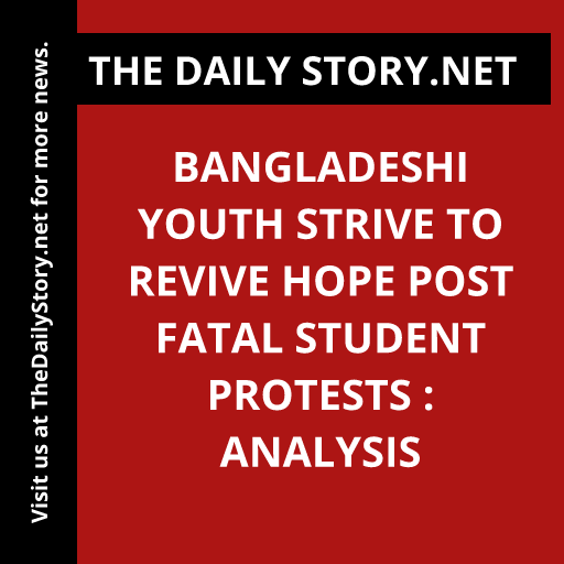 Bangladeshi Youth Strive to Revive Hope Post Fatal Student Protests : Analysis