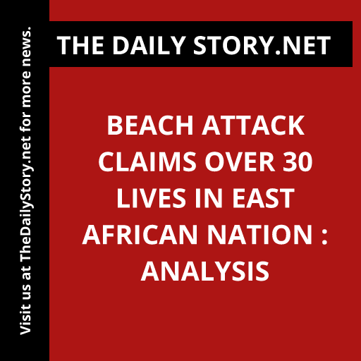 Beach attack claims over 30 lives in East African nation : Analysis