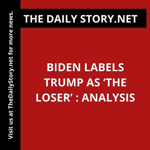 Biden Labels Trump as ‘the Loser’ : Analysis