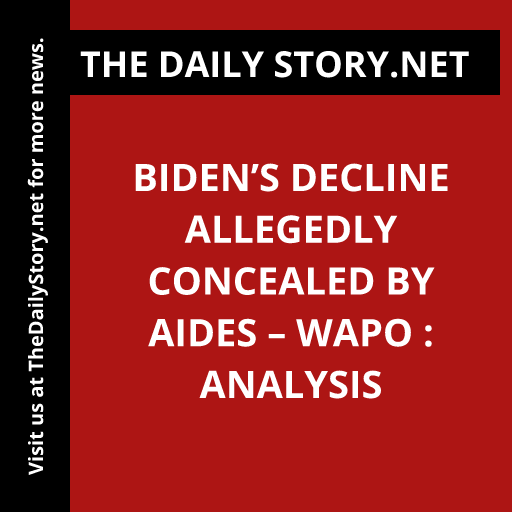 Biden’s Decline Allegedly Concealed by Aides – WaPo : Analysis