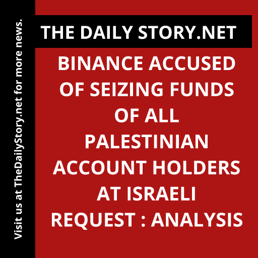 Binance Accused of Seizing Funds of All Palestinian Account Holders at Israeli Request : Analysis