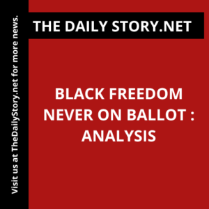 Black freedom never on ballot : Analysis