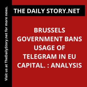 Brussels Government Bans Usage of Telegram in EU Capital. : Analysis
