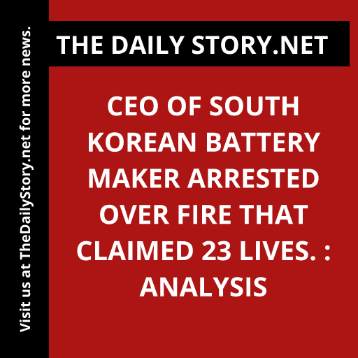 CEO of South Korean battery maker arrested over fire that claimed 23 lives. : Analysis