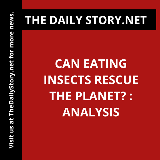 Can Eating Insects Rescue the Planet? : Analysis