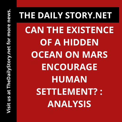 Can the Existence of a Hidden Ocean on Mars Encourage Human Settlement? : Analysis