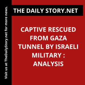 Captive rescued from Gaza tunnel by Israeli military : Analysis