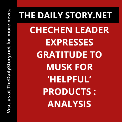 Chechen Leader Expresses Gratitude to Musk for ‘Helpful’ Products : Analysis