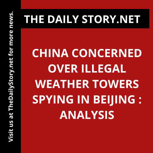 China Concerned Over Illegal Weather Towers Spying in Beijing : Analysis