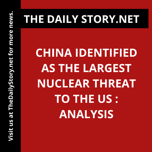 China Identified as the Largest Nuclear Threat to the US : Analysis