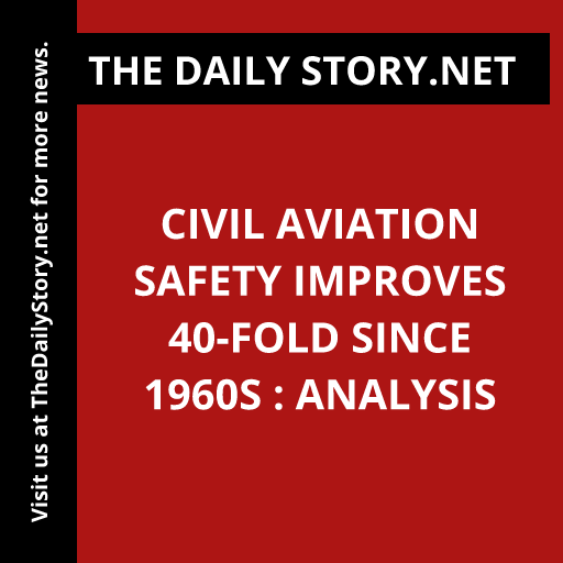 Civil Aviation Safety Improves 40-fold since 1960s : Analysis