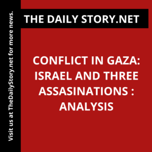 Conflict in Gaza: Israel and Three Assasinations : Analysis