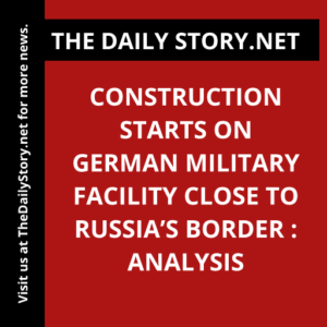Construction starts on German military facility close to Russia’s border : Analysis