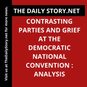 Contrasting Parties and Grief at the Democratic National Convention : Analysis