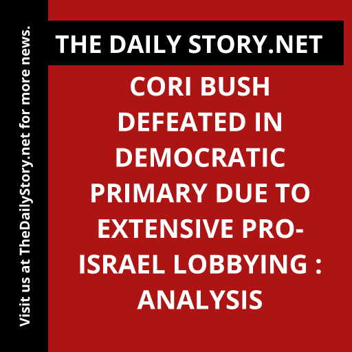 Cori Bush Defeated in Democratic Primary Due to Extensive Pro-Israel Lobbying : Analysis