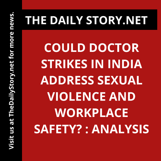 Could doctor strikes in India address sexual violence and workplace safety? : Analysis