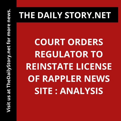 Court Orders Regulator to Reinstate License of Rappler News Site : Analysis