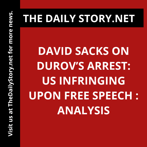 David Sacks on Durov’s arrest: US infringing upon free speech : Analysis