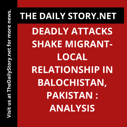 Deadly Attacks Shake Migrant-Local Relationship in Balochistan, Pakistan : Analysis