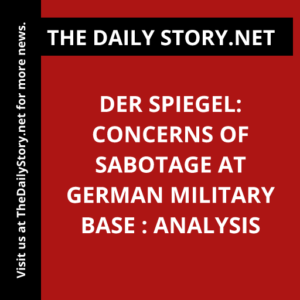 Der Spiegel: Concerns of Sabotage at German Military Base : Analysis