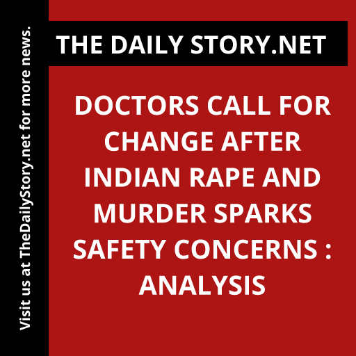 Doctors Call for Change After Indian Rape and Murder Sparks Safety Concerns : Analysis