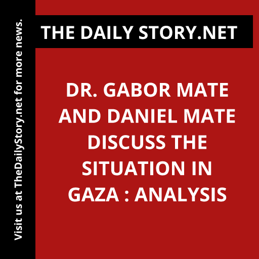Dr. Gabor Mate and Daniel Mate Discuss the Situation in Gaza : Analysis