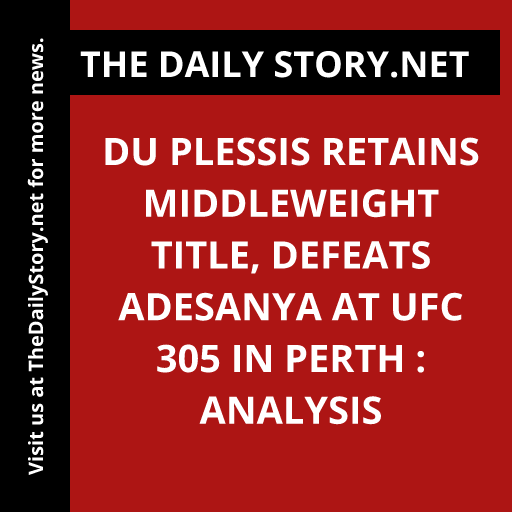 Du Plessis Retains Middleweight Title, Defeats Adesanya at UFC 305 in Perth : Analysis
