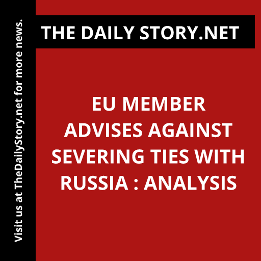 EU Member Advises Against Severing Ties with Russia : Analysis