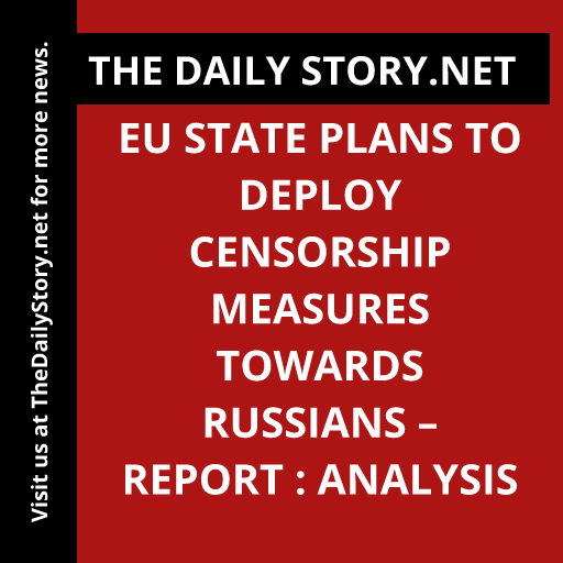 EU State Plans to Deploy Censorship Measures towards Russians – Report : Analysis