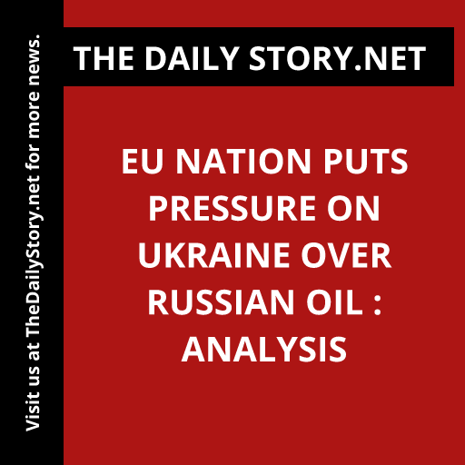EU nation puts pressure on Ukraine over Russian oil : Analysis