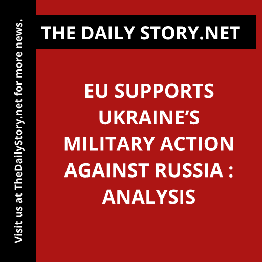 EU supports Ukraine’s military action against Russia : Analysis