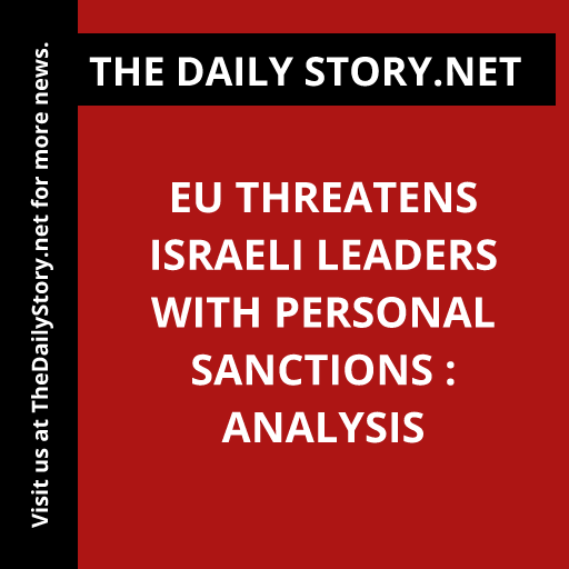 EU threatens Israeli leaders with personal sanctions : Analysis