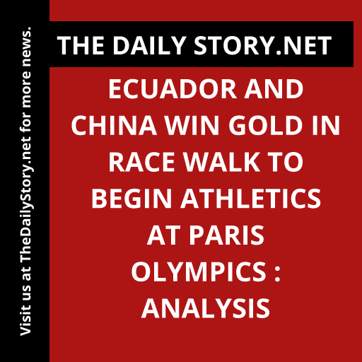 Ecuador and China Win Gold in Race Walk to Begin Athletics at Paris Olympics : Analysis