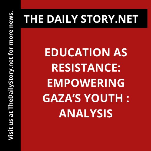Education as Resistance: Empowering Gaza’s Youth : Analysis