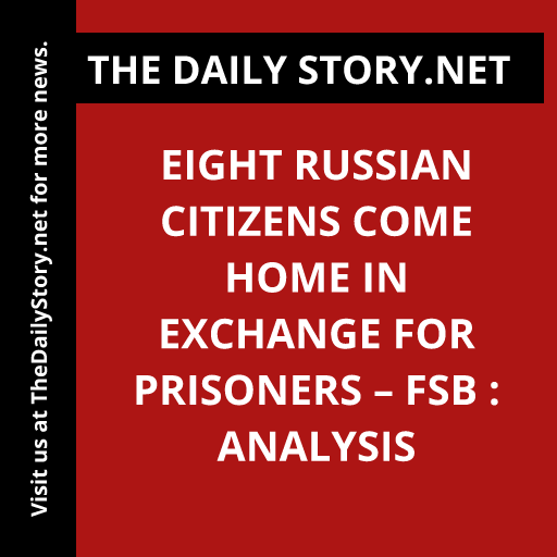 Eight Russian citizens come home in exchange for prisoners – FSB : Analysis