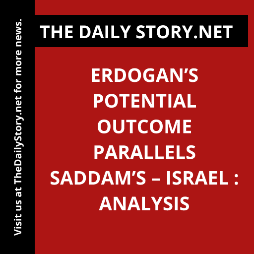 Erdogan’s Potential Outcome Parallels Saddam’s – Israel : Analysis