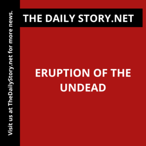 Eruption of the Undead