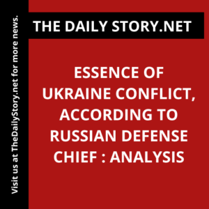 Essence of Ukraine Conflict, According to Russian Defense Chief : Analysis