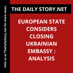 European state considers closing Ukrainian embassy : Analysis