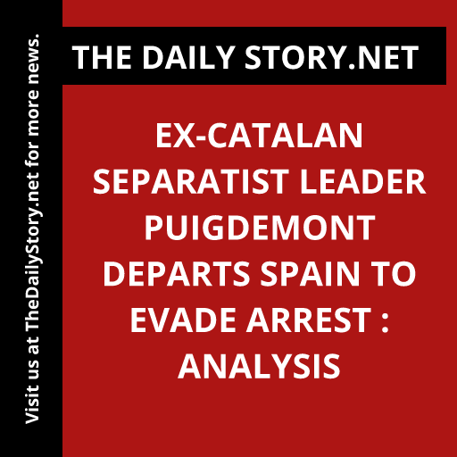 Ex-Catalan Separatist Leader Puigdemont Departs Spain to Evade Arrest : Analysis