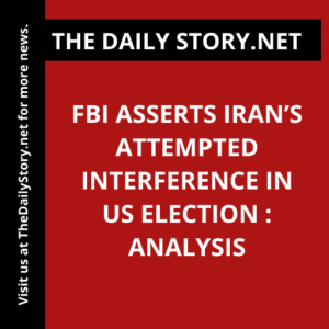 FBI Asserts Iran’s Attempted Interference in US Election : Analysis